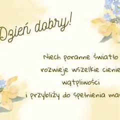 Piękne cytaty na dzień dobry z kwiatami. Niech poranne światło rozwiewa cienie i przybliża do spełnienia marzeń.