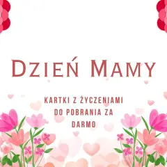Piękne kartki z życzeniami na Dzień Mamy do pobrania za darmo. Kwiaty i serca tworzą radosną oprawę.
