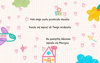 Wierszyk do pamiętnika: "Koło mego uszka przeleciała muszka. Kazała się wpisać do Twego serduszka." Ilustracje samolotu, domu i chmurek.