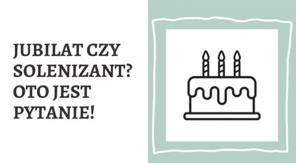 Grafika z tortem i napisem "Jubilat czy solenizant? Oto jest pytanie!".