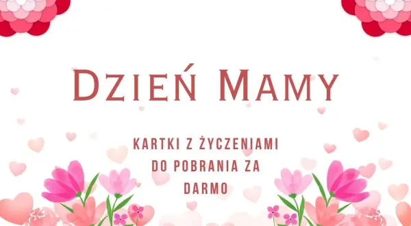 Piękne kartki z życzeniami na Dzień Mamy do pobrania za darmo. Kwiaty i serca tworzą radosną oprawę.