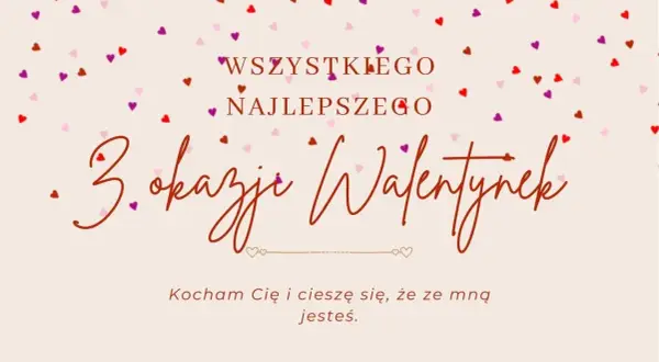 Mądre życzenia walentynkowe: "Wszystkiego najlepszego z okazji Walentynek. Kocham Cię i cieszę się, że ze mną jesteś.